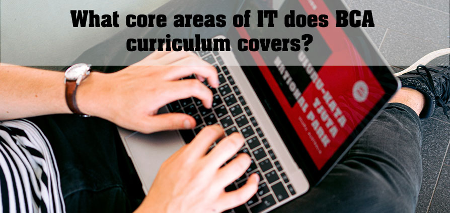 What core areas of IT does BCA curriculum covers?