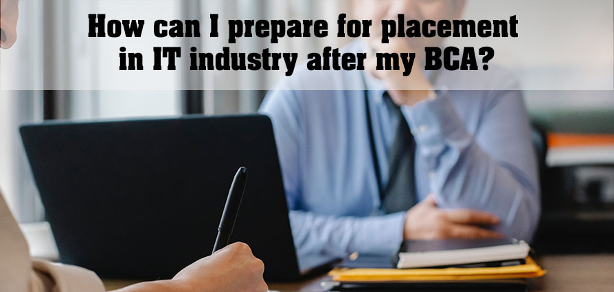 How can I prepare for placement in IT industry after my BCA?